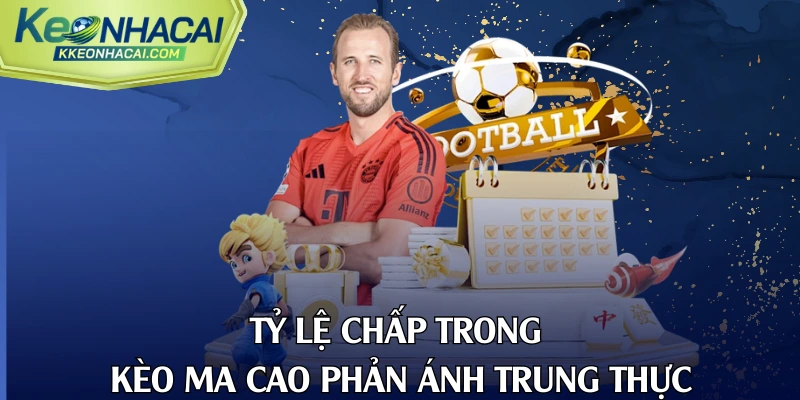 Tỷ lệ chấp trong kèo ma cao phản ánh trung thực