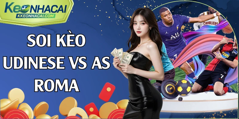 soi kèo Udinese vs AS Roma